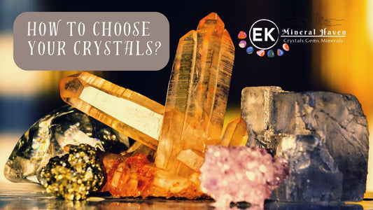 Choosing the right Crystals and Minerals for You: A Personal Journey with EK Mineral Haven